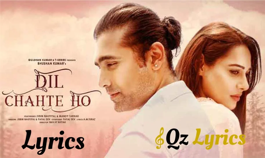 दिल चाहते हो | Dil Chahte Ho Lyrics in Hindi– Jubin Nautiyal, Payal Dev Dil Chahte Ho lyrics in hindi