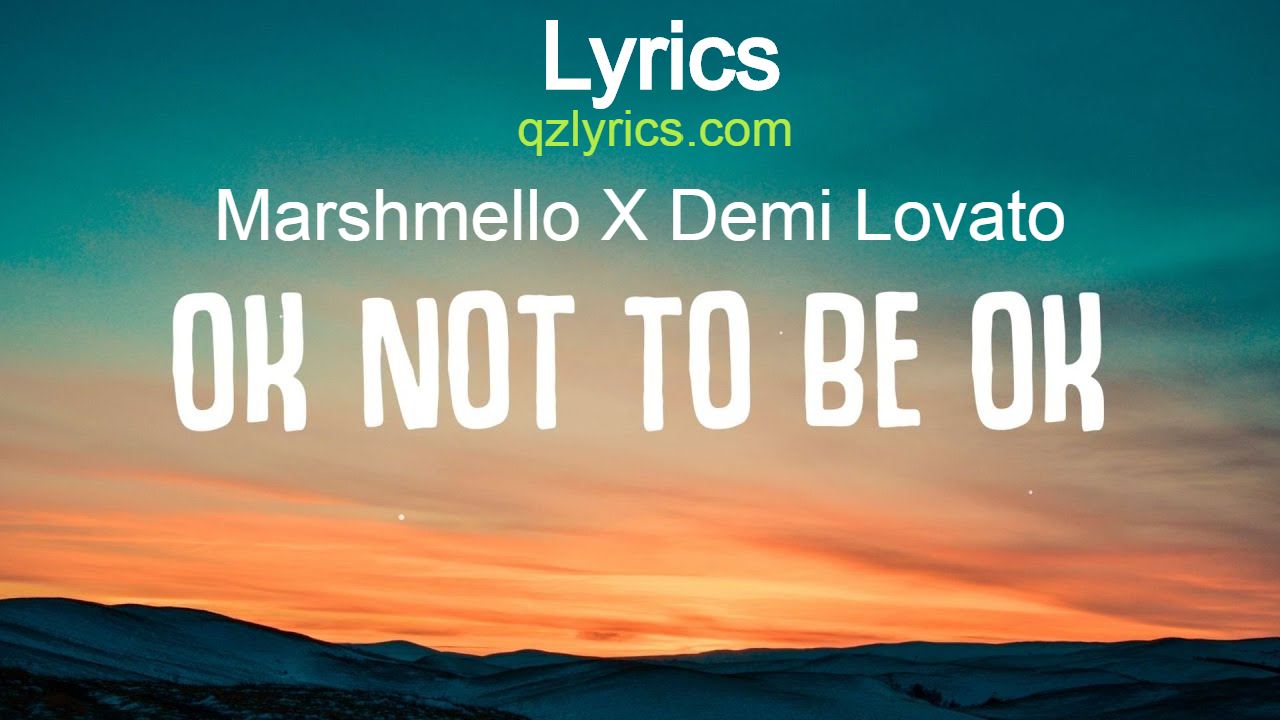 OK Not To Be OK Lyrics In English | Marshmello, Demi Lovato, 2020 OK Not To Be OK Lyrics