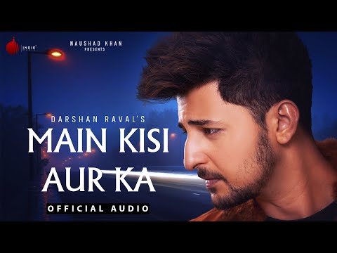 मैं किसी और का Main Kisi Aur Ka Lyrics in Hindi-Darshan Raval Main Kisi Aur Ka Lyrics