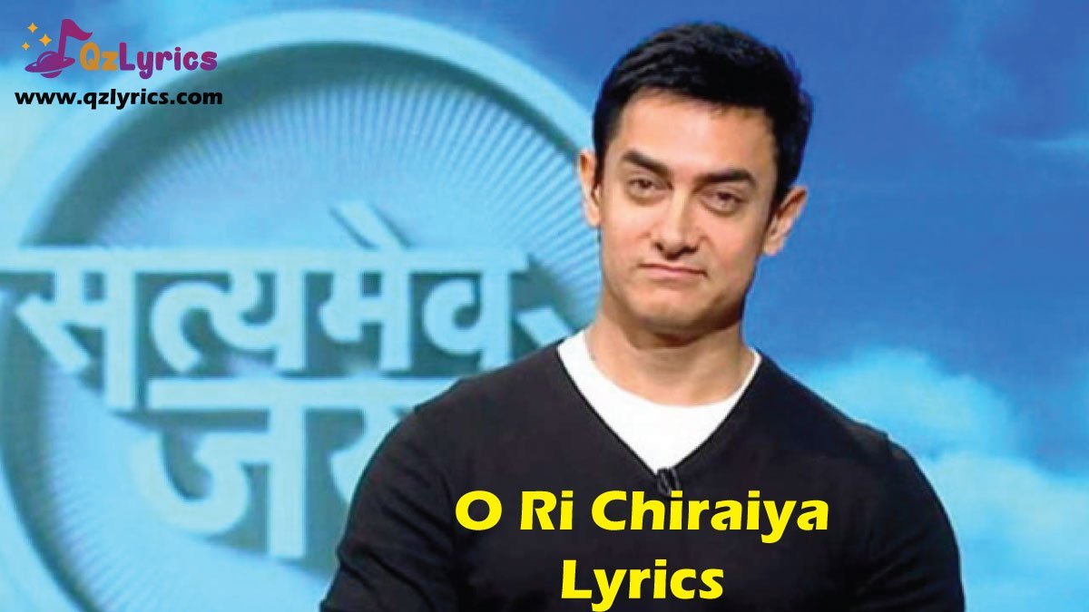 ओ र च र य O Ri Chiraiya Lyrics In Hindi English Satyamev Jayate