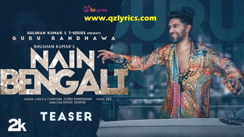 नैन बंगाली Nain Bengali Lyrics in Hindi, English – Guru Randhawa Nain Bengali Lyrics in Hindi