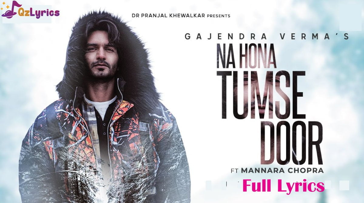 ना होना तुमसे दूर Na Hona Tumse Door Lyrics in Hindi, English – Gajendra Verma Na Hona Tumse Door Lyrics