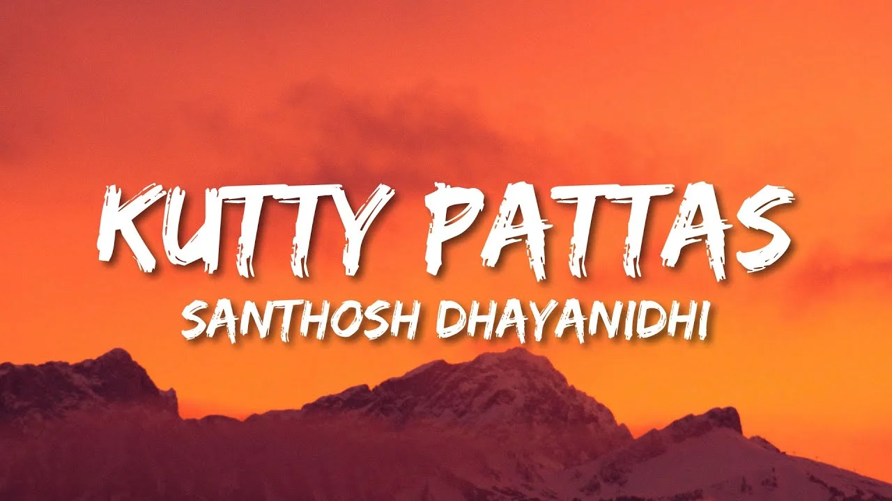 Kutty Pattas Lyrics in Tamil, English | Santhosh Dhayanidhi Kutty Pattas Lyrics in Tamil