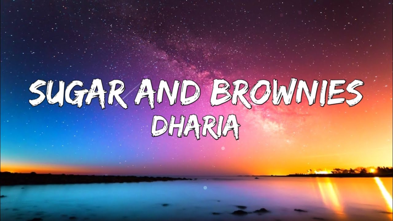 DHARIA Sugar & Brownies Lyrics ( Sugar And Brownies Lyrics) 2018 sugar and brownies lyrics