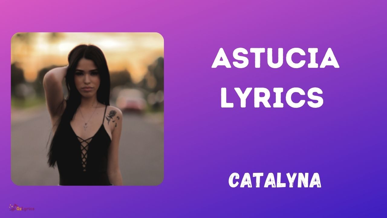 Astucia Lyrics - Catalyna (2022) Astucia Lyrics Catalyna