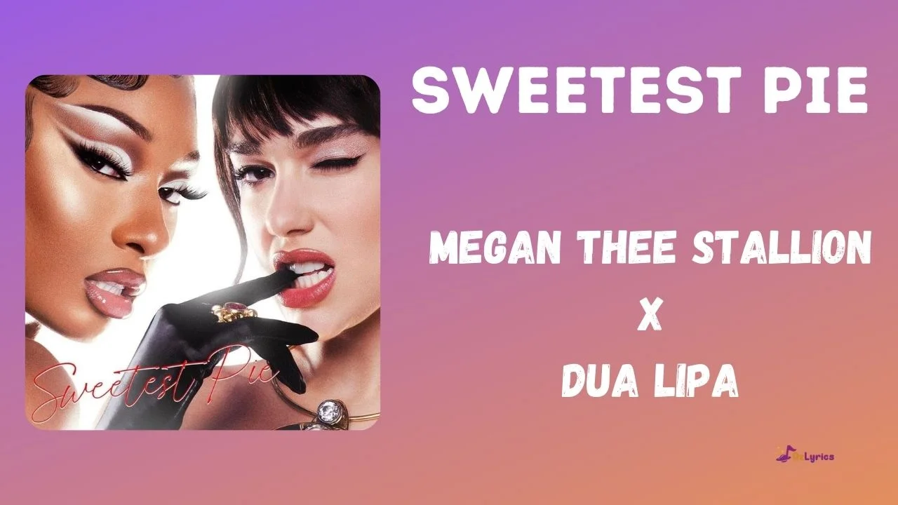 Sweetest Pie Lyrics Megan Thee Stallion x Dua Lipa Sweetest Pie Lyrics Megan Thee Stallion Dua Lipa