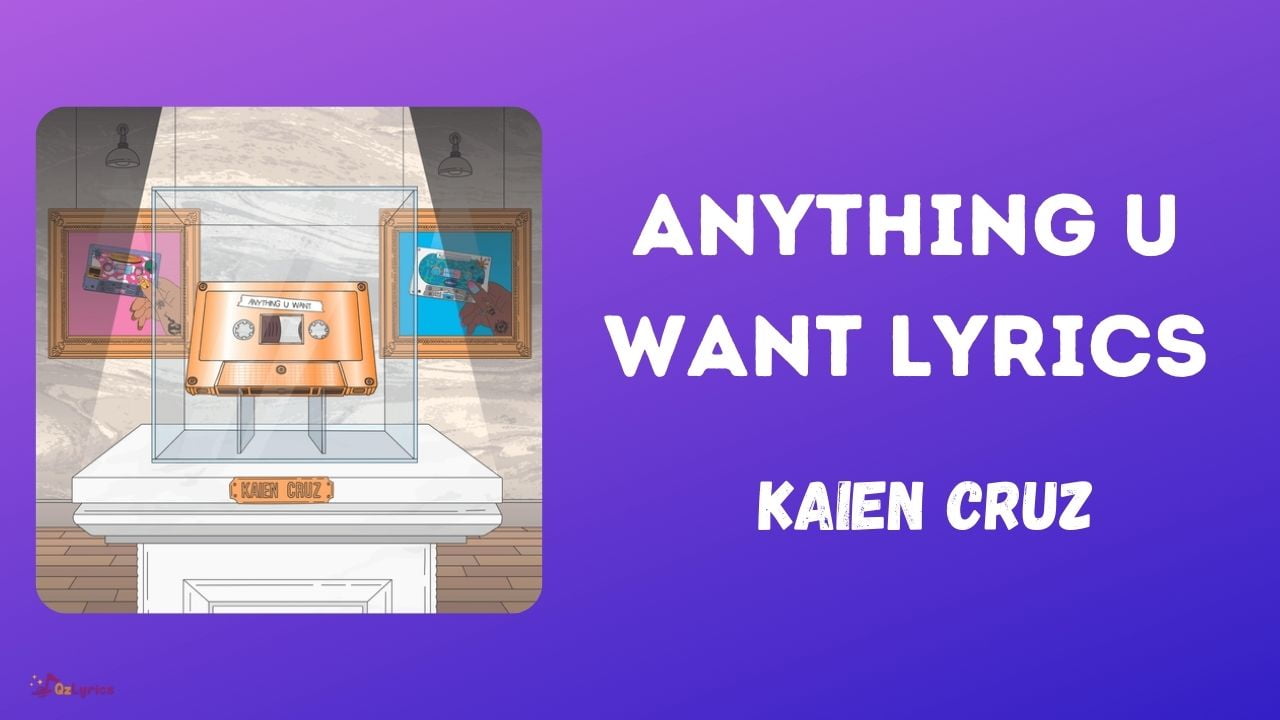 Anything U Want Lyrics - Kaien Cruz Anything U Want Lyrics Kaien Cruz image