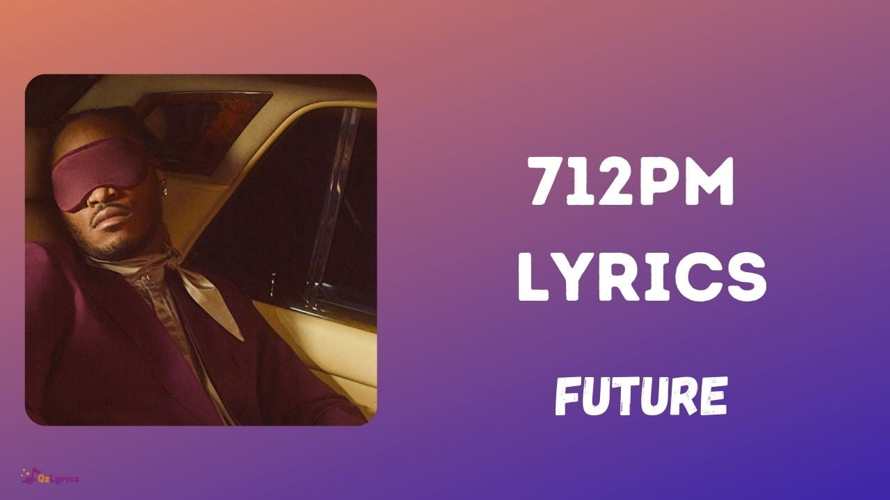 712PM Lyrics in English - Future (2022) 712PM Lyrics Future
