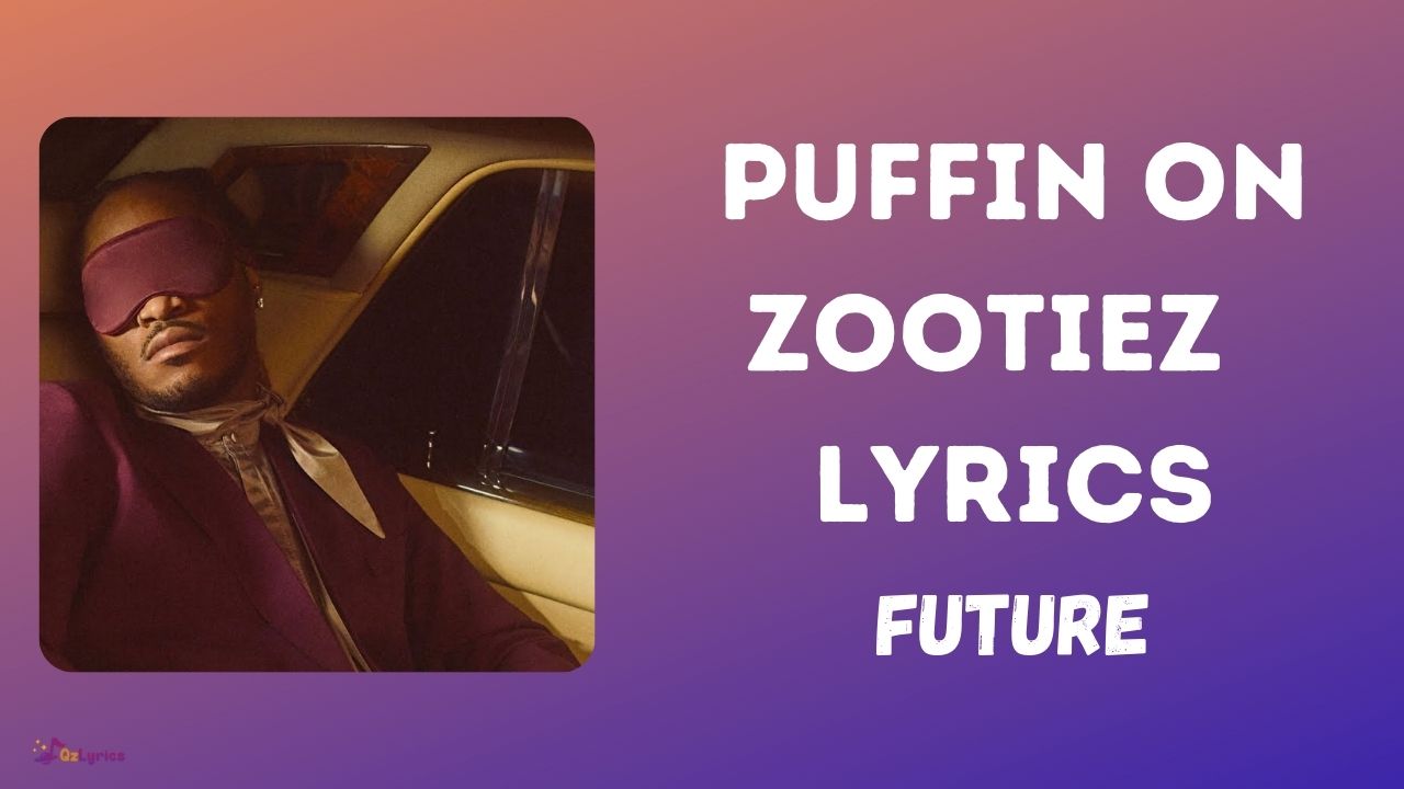 PUFFIN ON ZOOTIEZ Lyrics - Future PUFFIN ON ZOOTIEZ Lyrics Future