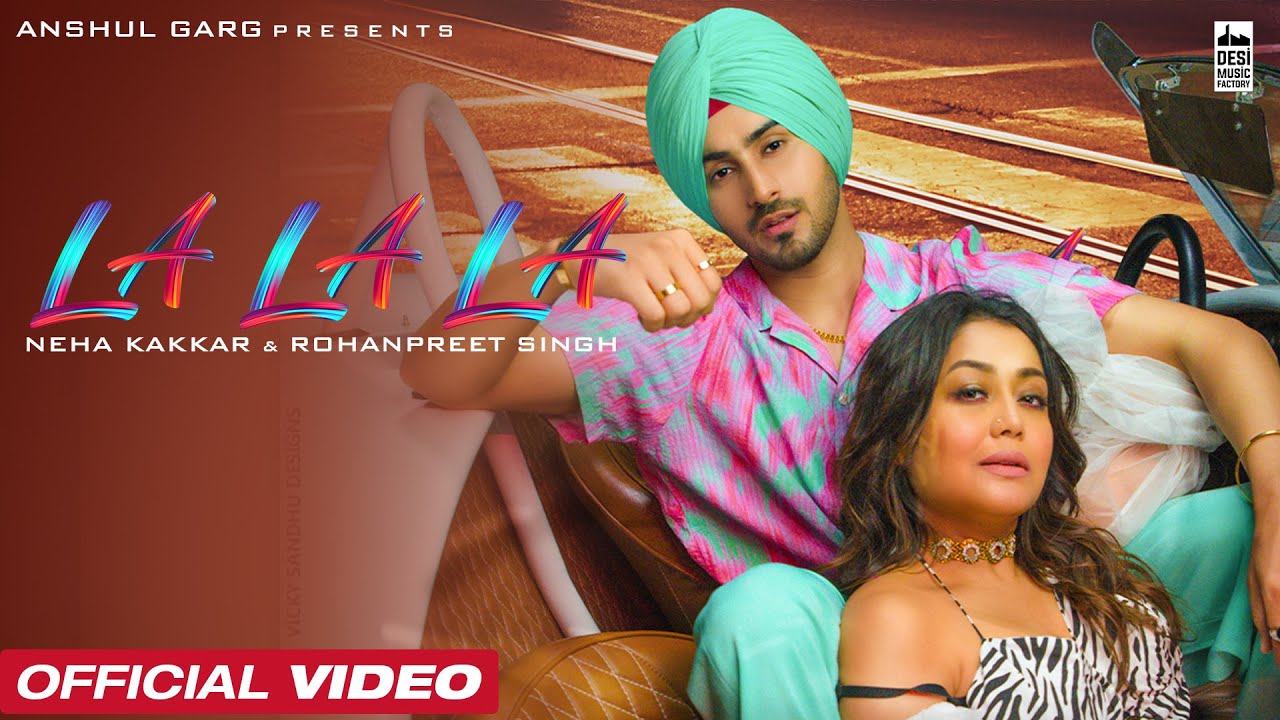 La La La Lyrics – Neha Kakkar | Rohanpreet Singh la la la lyrics