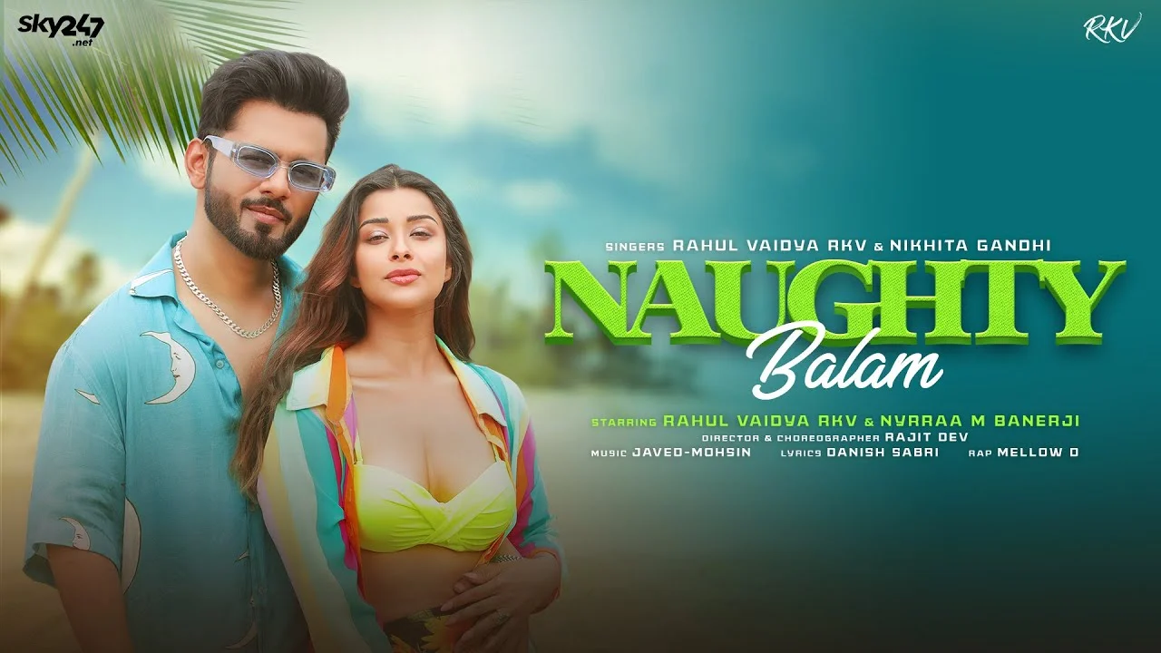 Naughty Balam Lyrics – Rahul Vaidya | Nikhita Gandhi naughty balam lyrics