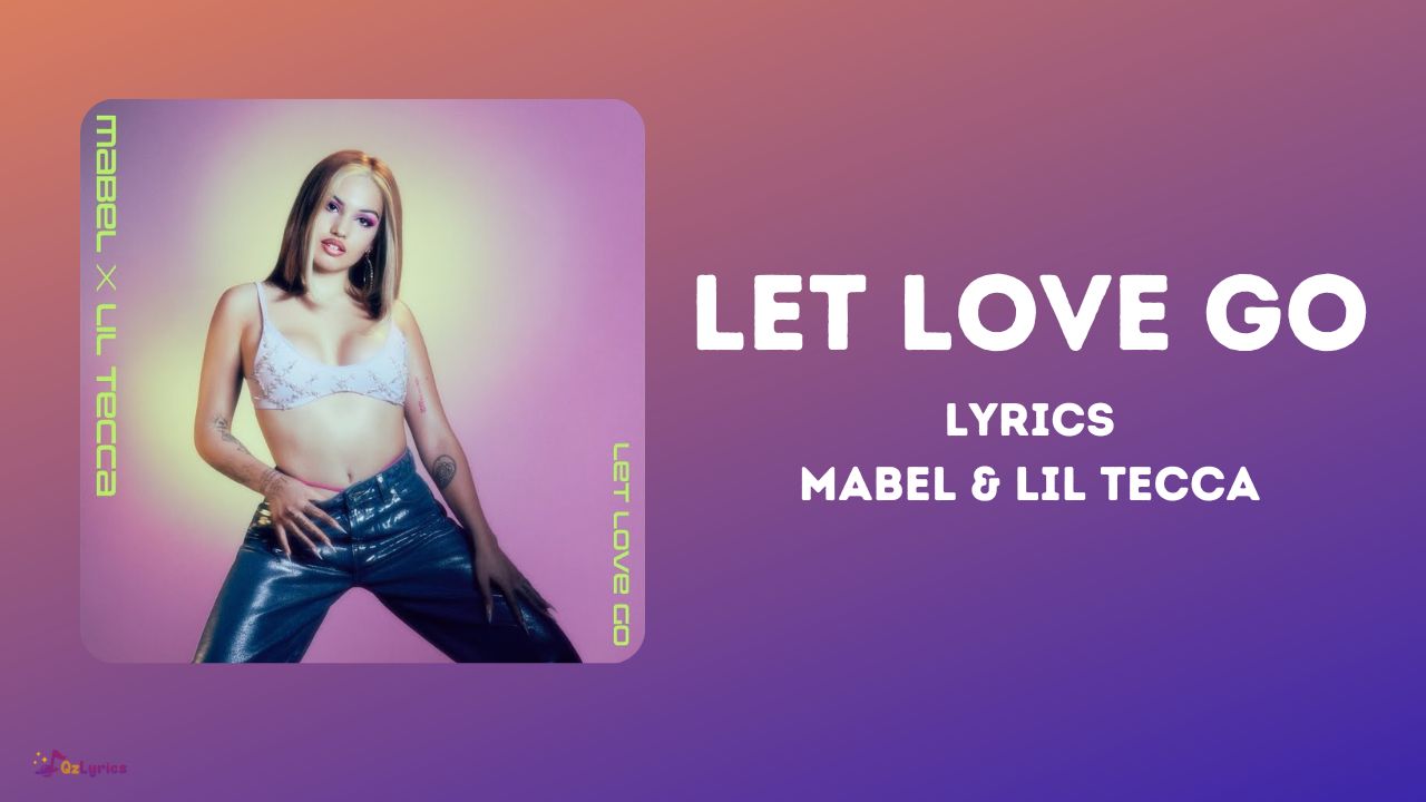 Let Love Go Lyrics – Mabel | Lil Tecca let love go lyrics