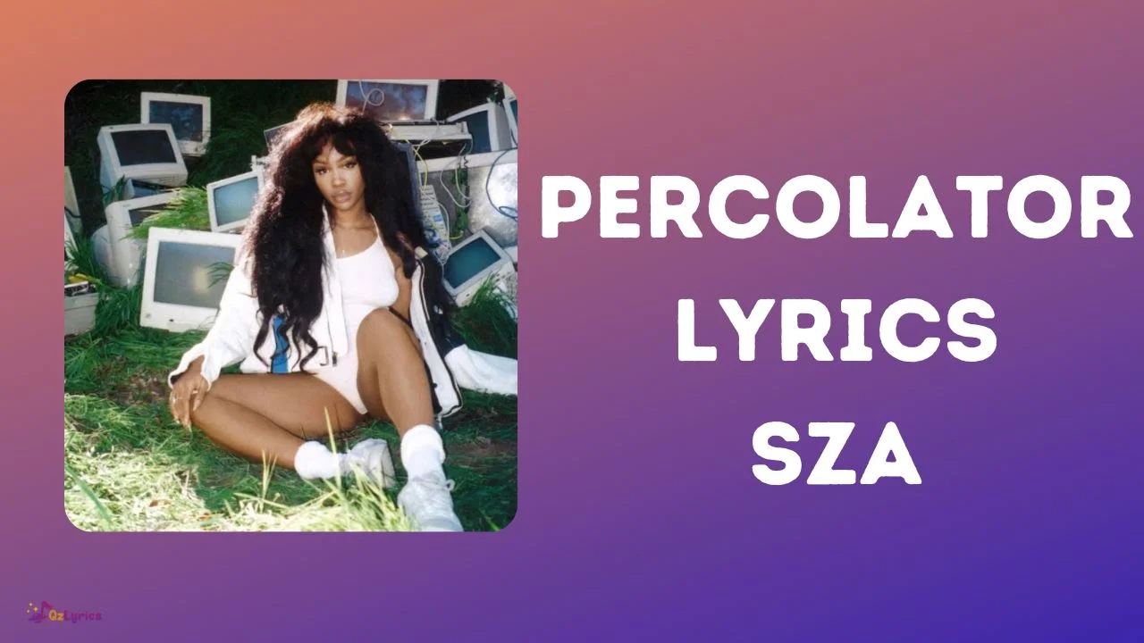 Percolator Lyrics – SZA percolator lyrics