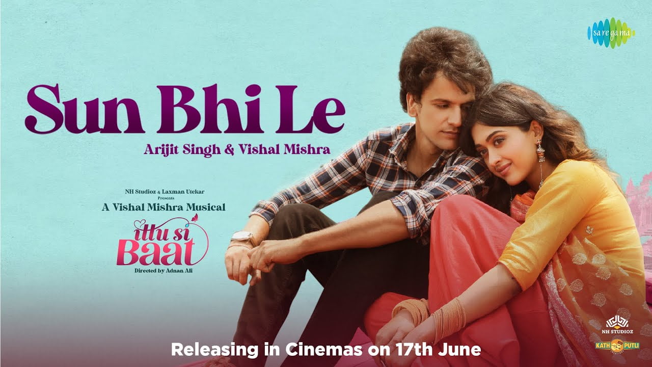 Sun Bhi Le Lyrics – Arijit Singh | Ittu Si Baat Movie sun bhi le lyrics