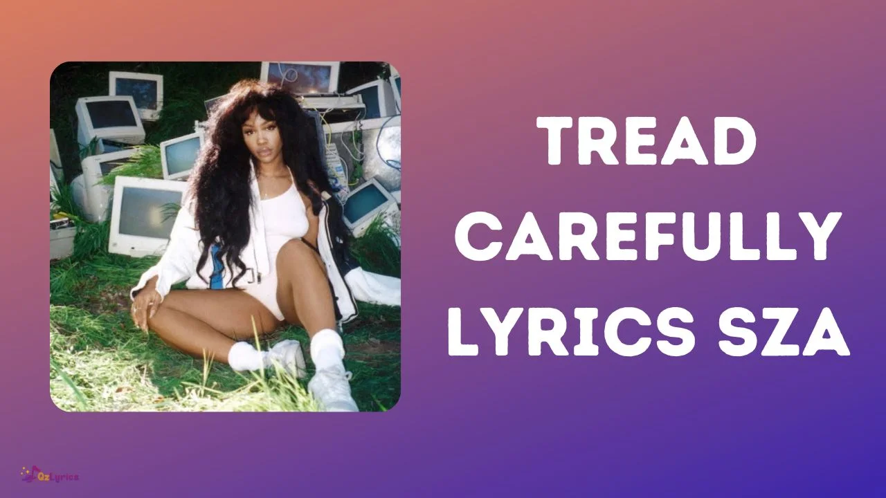 Tread Carefully Lyrics – SZA tread carefully lyrics