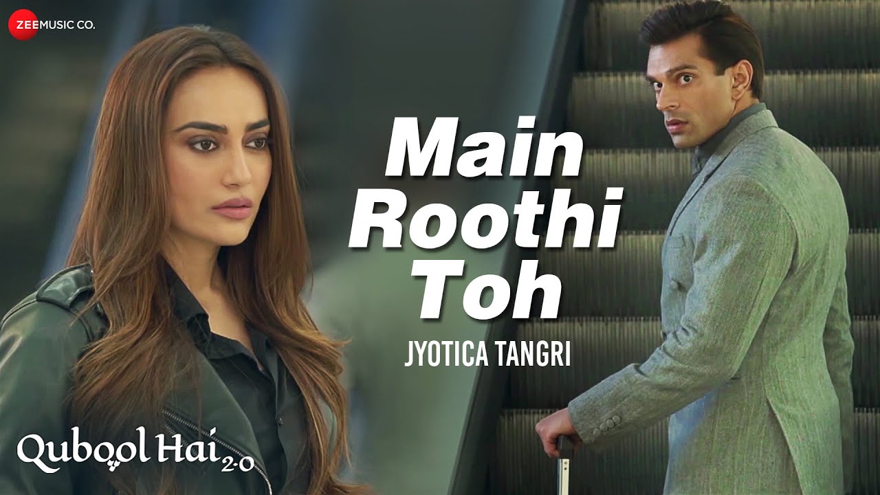 Main Roothi Toh Lyrics – Jyotica Tangri (Qubool Hai 2.0) main roothi toh lyrics