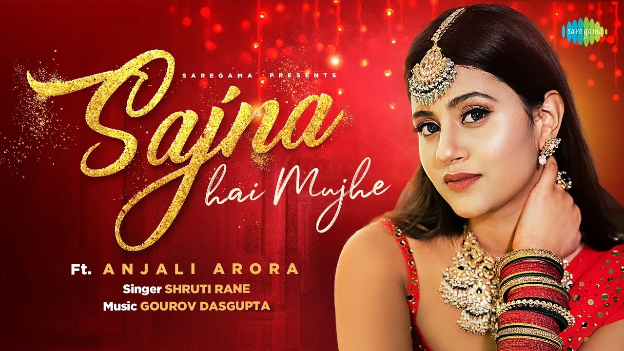 Sajna Hai Mujhe Lyrics – Shruti Rane | Anjali Arora sajna hai mujhe lyrics